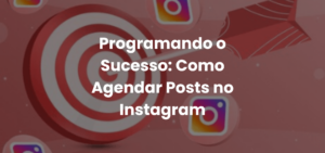 Como Agendar Posts no Instagram