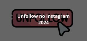 Unfollow no Instagram 2024
