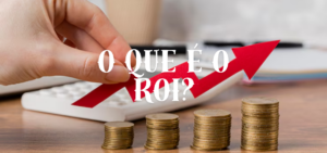 O que é o ROI (Retorno sobre Investimento)