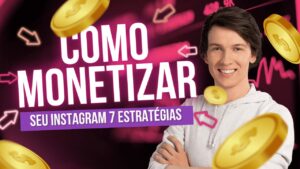 Como Monetizar o Instagram: 7 Estratégias para Ganhar Dinheiro