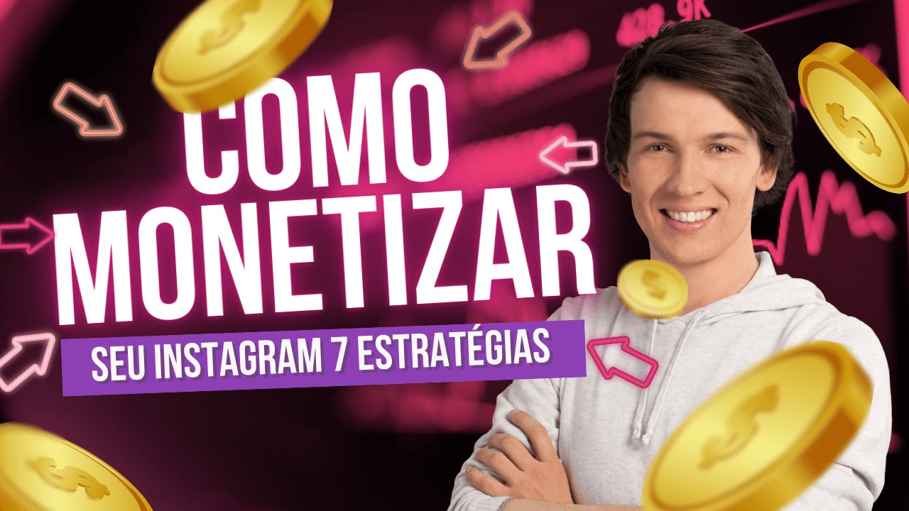 Homem sorrindo com fundo rosa, moedas douradas e texto: "Como monetizar seu Instagram - 7 estratégias