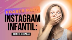 Frases para Instagram Infantil: Ideias de Legendas