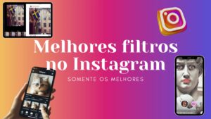 celulares exibindo filtros do Instagram, com texto ao fundo: 'Melhores filtros no Instagram'