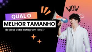 Qual o Tamanho de Post para Instagram Ideal? [2025]