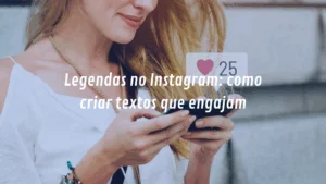 Legendas no Instagram: como criar textos que engajam