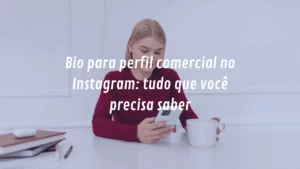 Bio para perfil comercial no Instagram: tudo que você precisa saber