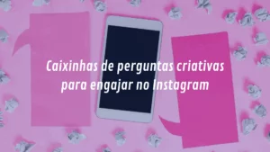 5 ideias de caixinhas de perguntas criativas para engajar