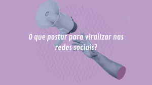 O que postar para viralizar nas redes sociais?