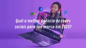 Qual a melhor agência de redes sociais para sua marca em 2025?