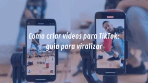 Como criar vídeos para TikTok: guia para viralizar